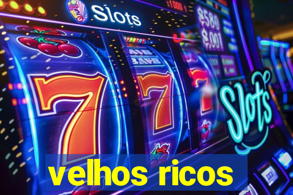 velhos ricos